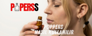 Poppers nasıl kullanılır poperss.com